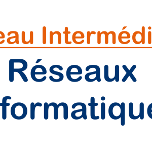 Niveau Intermédiaire | Réseaux Informatiques