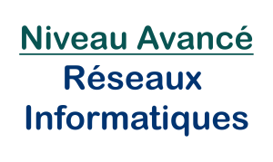 Niveau Avancé | Réseaux Informatiques